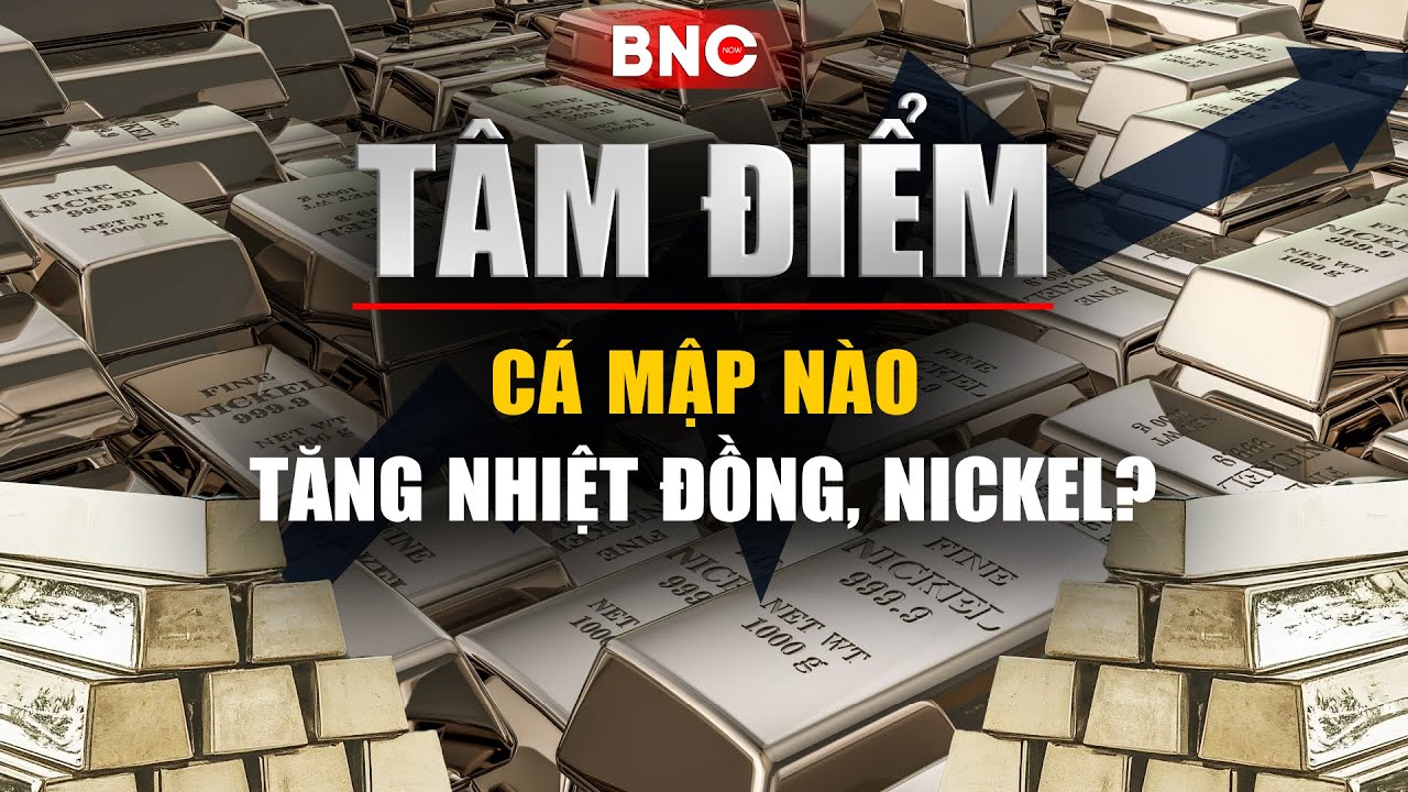 Tâm điểm: Cơn sốt kim loại, Mỹ - Trung ra đòn, nóng cuộc đua thống trị toàn cầu | BNC Now