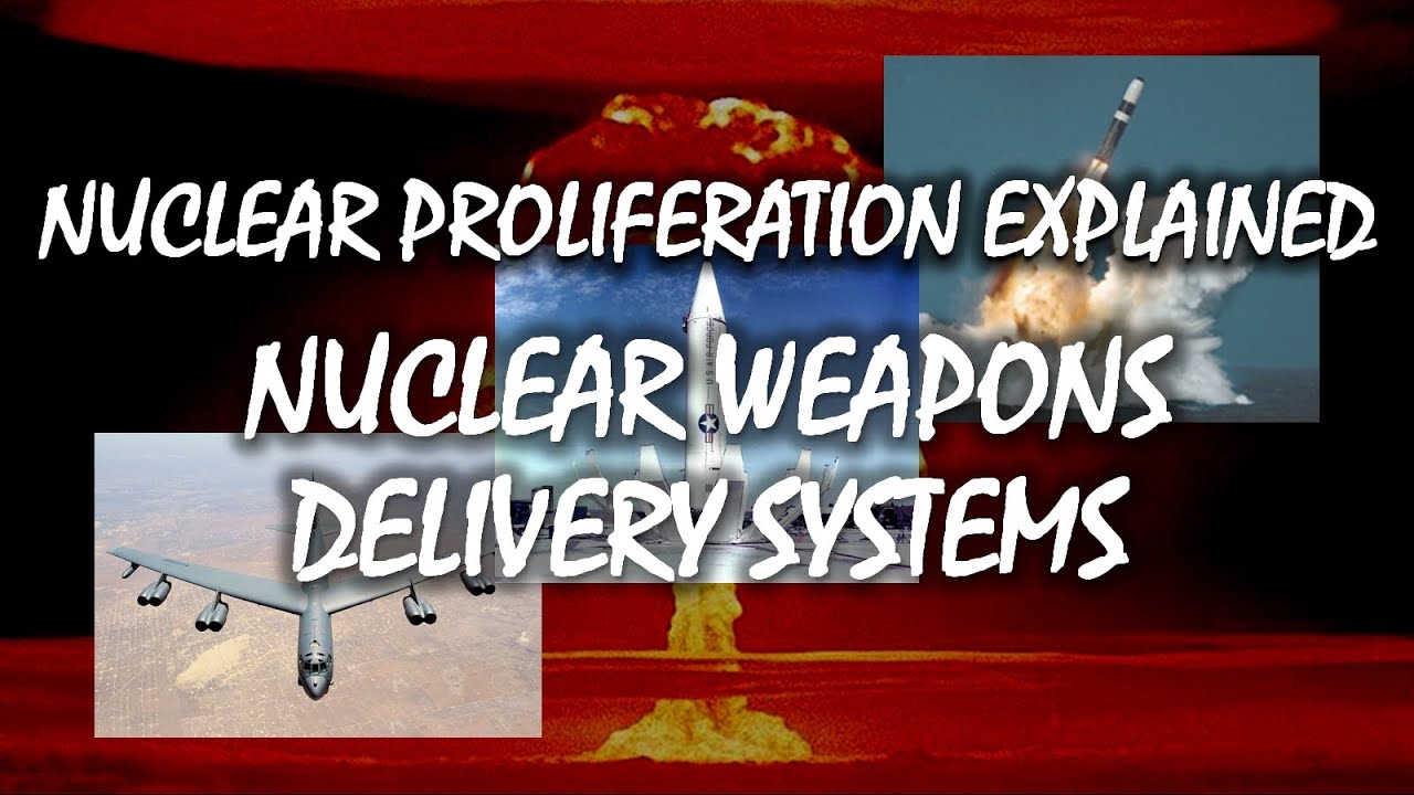 Nuclear Weapons Delivery Systems | Nuclear Proliferation Explained