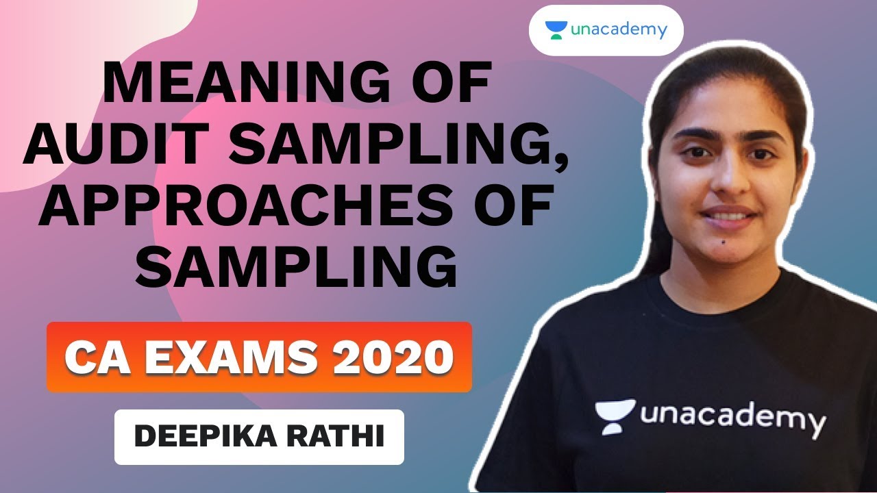 Meaning of Audit Sampling , Approaches of Sampling  | Deepika Rathi | Unacademy -  CA Aspire