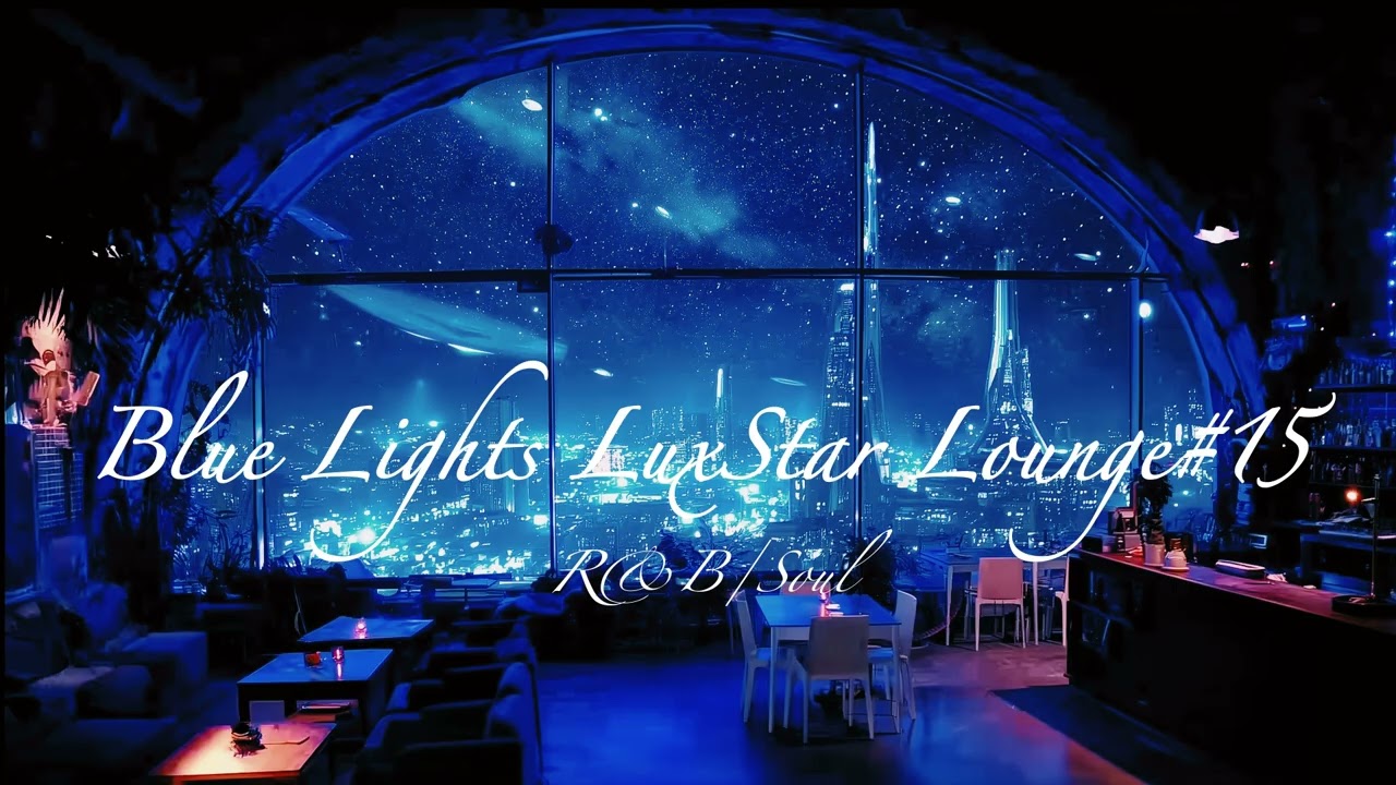 【Blue Lights LuxStar Lounge#15】#rnb #jazz #relax #soul #lounge #bgm
