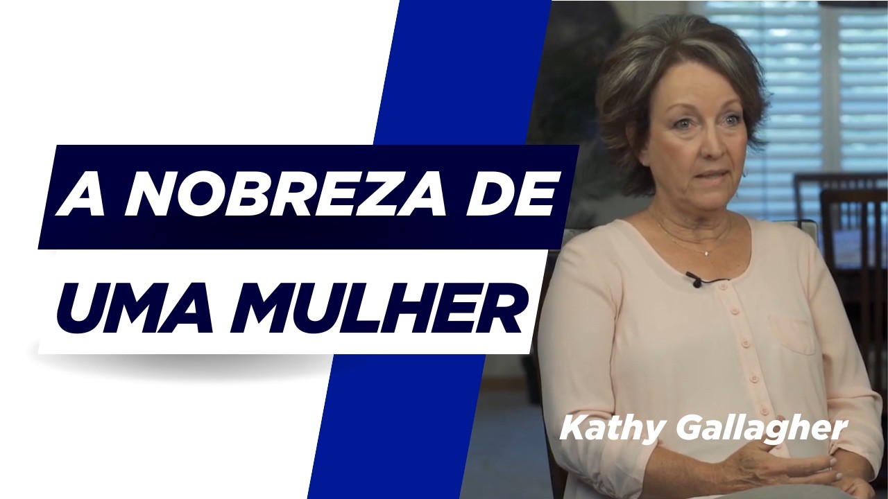 🎙️A Nobreza de uma Mulher - Kathy Gallagher