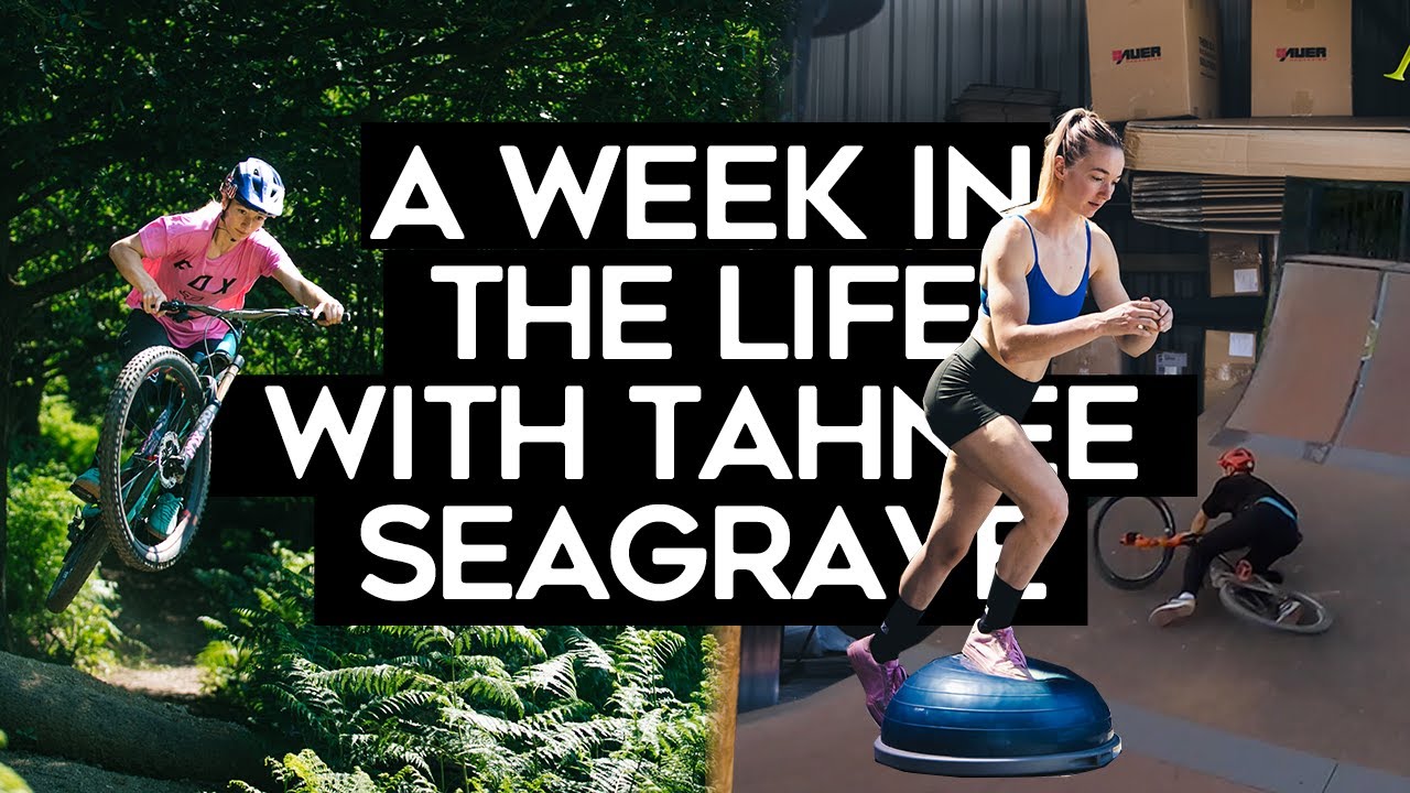 A Week In The Life With Pro MTB DH Racer Tahnée Seagrave