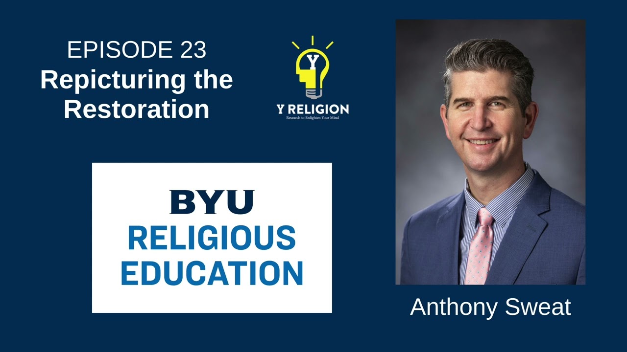 Y Religion Episode 23 &ndash; Repicturing the Restoration (Anthony Sweat)