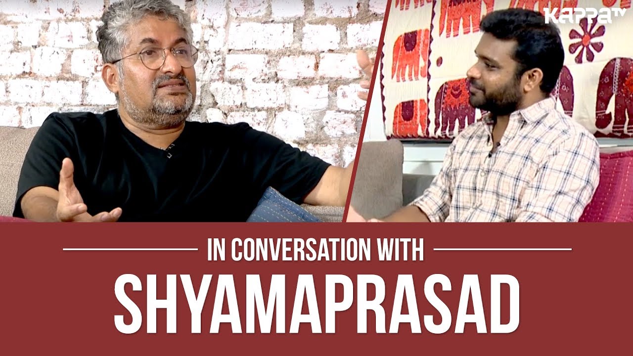 In Conversation With Shyamaprasad - Kappa TV