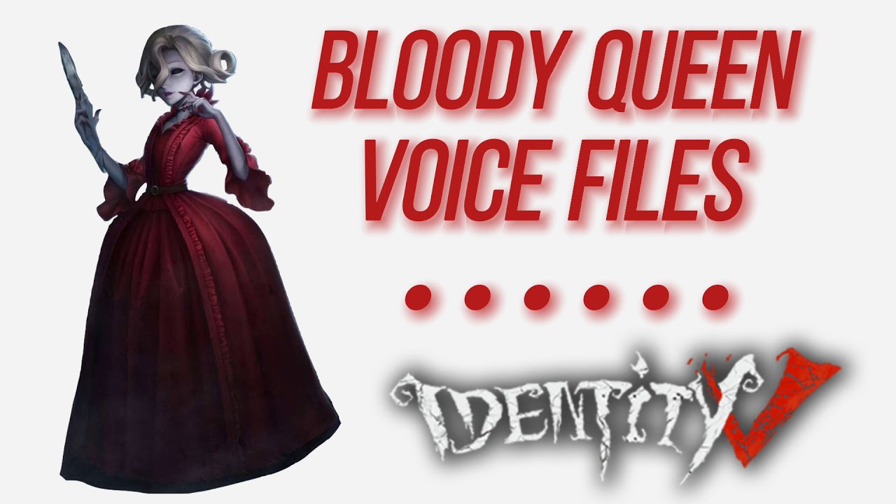bloody queen voice files | identity v