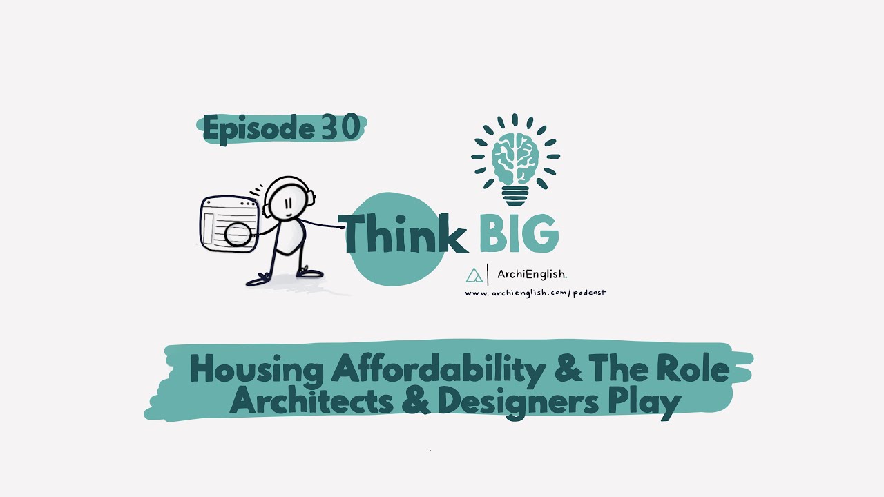 Think Big English for Architects - Episode 30 - Housing Affordability & the Architecture Profession