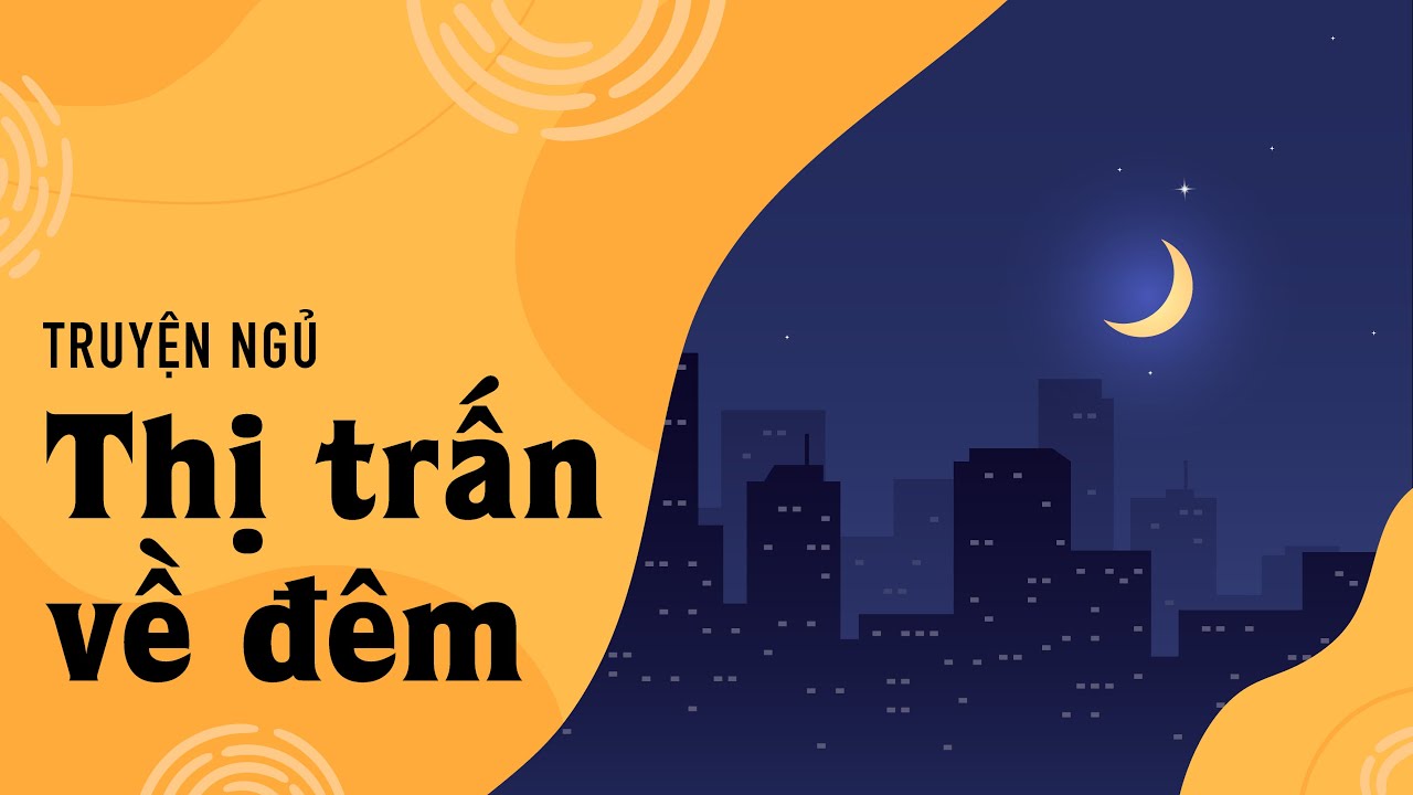 40 ph&uacute;t nghe truyện cho giấc ngủ ngon | Truyện ngủ: Thị Trấn Về Đ&ecirc;m