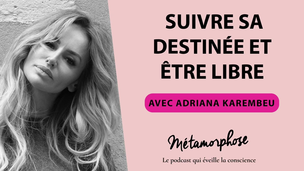 Suivre sa destinée et être libre avec Adriana Karembeu