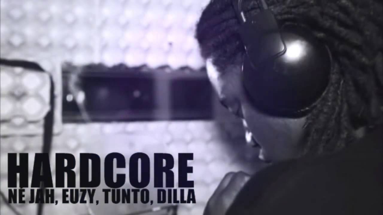Ne Jah, Euzy, Tunto, Dilla   Hardcore