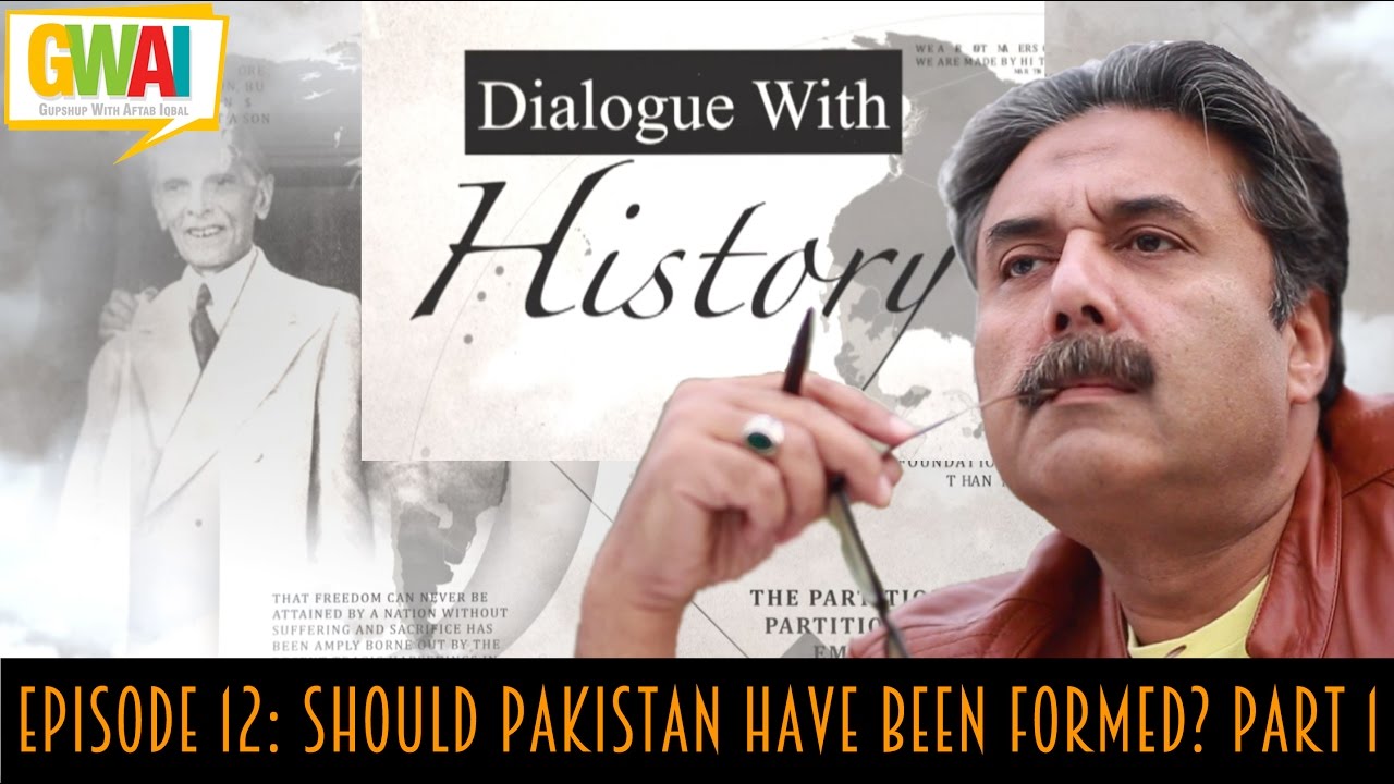 Dialogue with History Episode 12: Should Pakistan have been formed? Part 1: GupShup with Aftab Iqbal