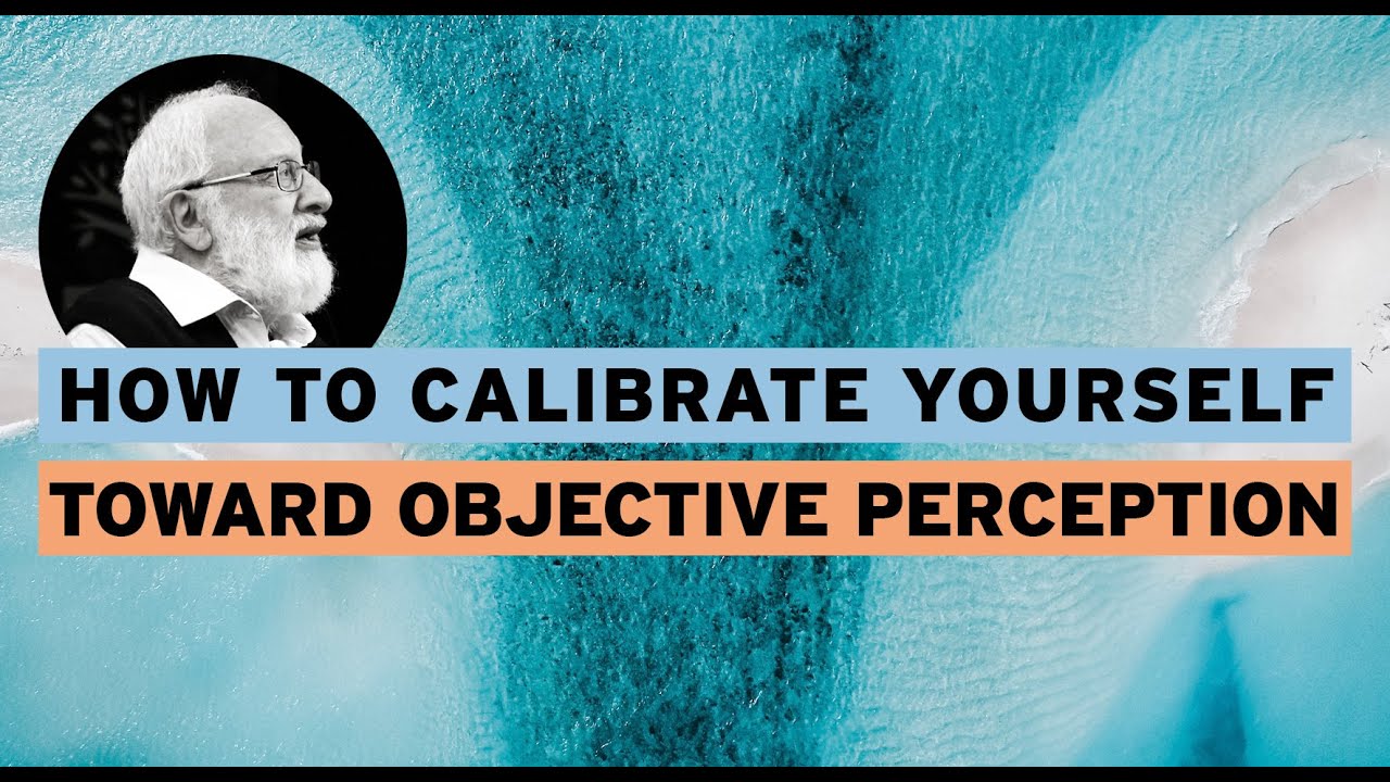 How to Calibrate Yourself Toward Objective Perception