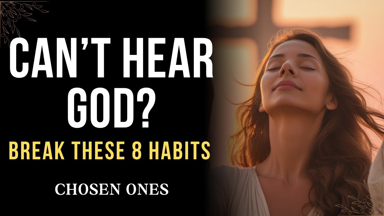 8 Habits You Need to Break to Hear God's Voice Clearly