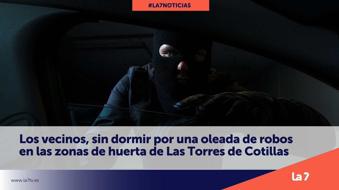 Nueva ola de robos en las zonas de huerta de Las Torres de Cotillas | La 7