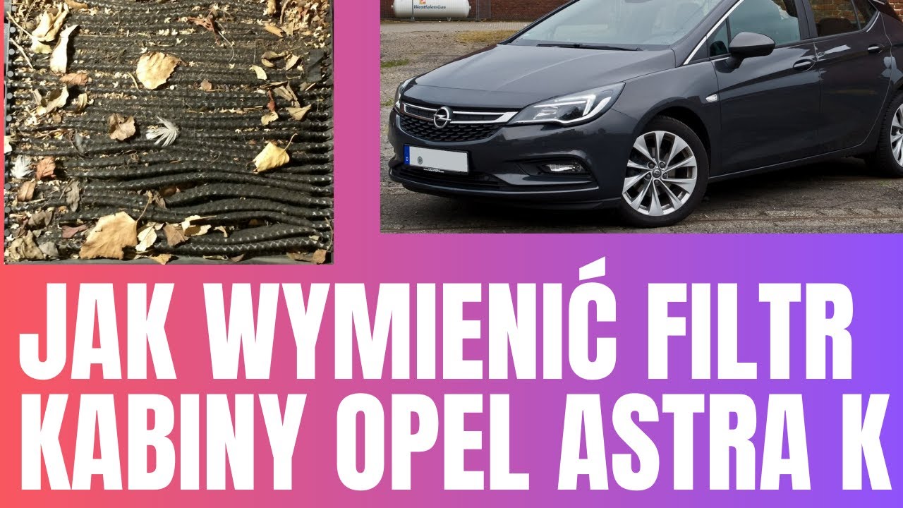 Opel Astra wymiana filtra kabinowego [Jak Wymienić Filtr Astra K] [Krok po kroku]