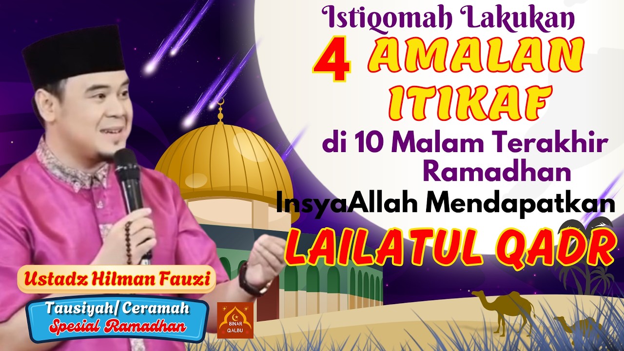 4 AMALAN ITIKAF DI 10 MALAM TERAKHIR RAMADHAN AGAR MENDAPATKAN LAILATUL QADAR | Ust. Hilman Fauzi