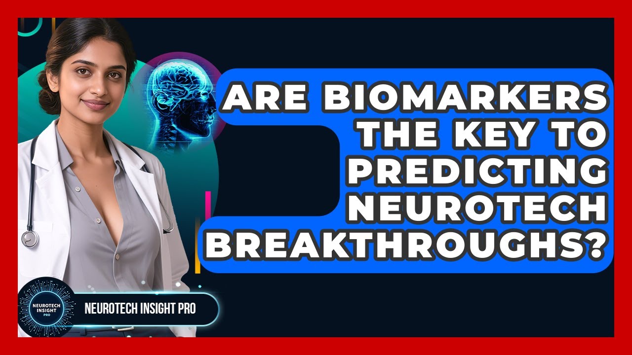 Are Biomarkers The Key To Predicting Neurotech Breakthroughs? - Neurotech Insight Pro