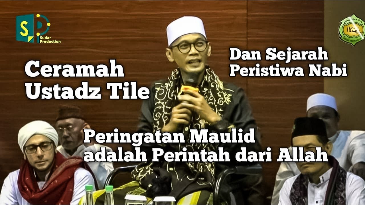 Ustadz Tile Ceramah terbaru Peringatan Maulid adalah Perintah dari Allah dan Sejarah Peristiwa Nabi