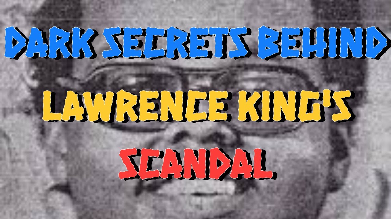 DARK SECRETS BEHIND LAWRENCE KING'S SCANDAL