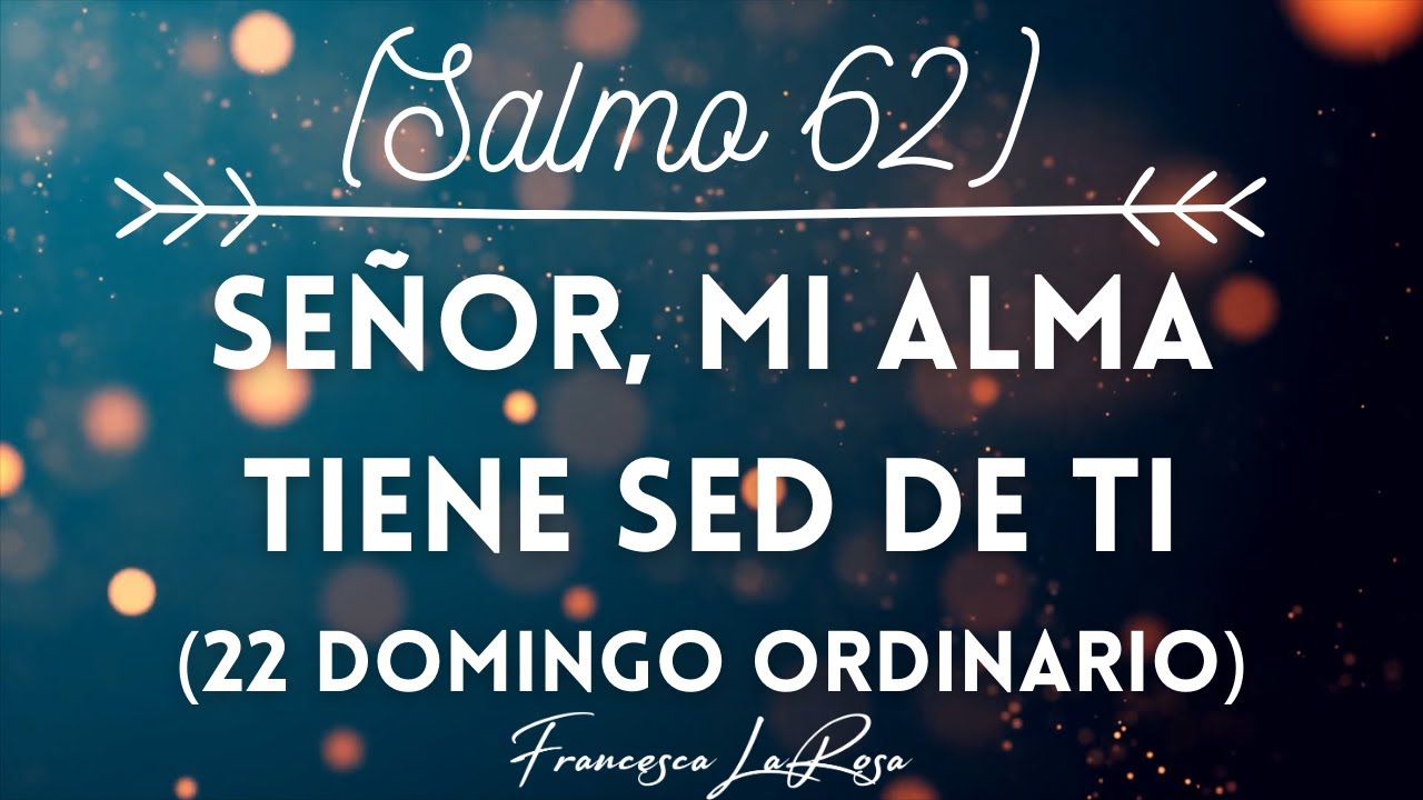 Salmo 62 - Señor, mi alma tiene sed de ti - Francesca LaRosa (vídeo con letras)