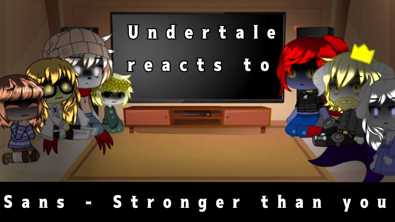 Undertale reacts to Sans - Stronger than you