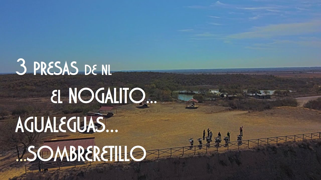 🚁 3 presas NUEVO LEON: Nogalito, Agualeguas y Sombreretillo