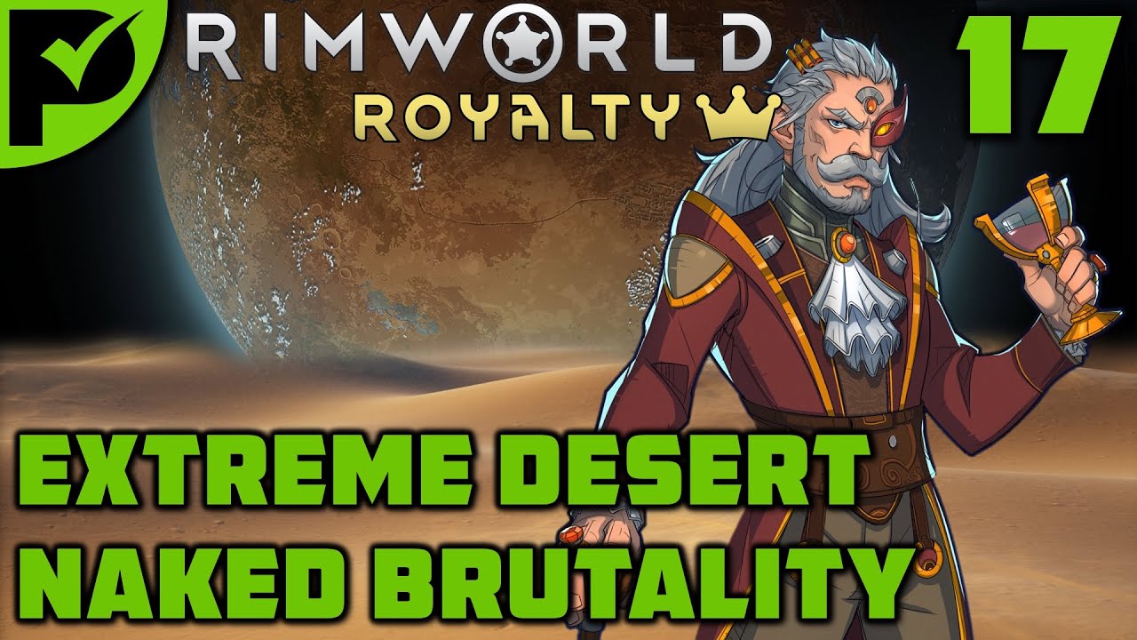 Top Hats, Thrones & Turbines - Rimworld Royalty Extreme Desert Ep. 17 [Rimworld Naked Brutality]