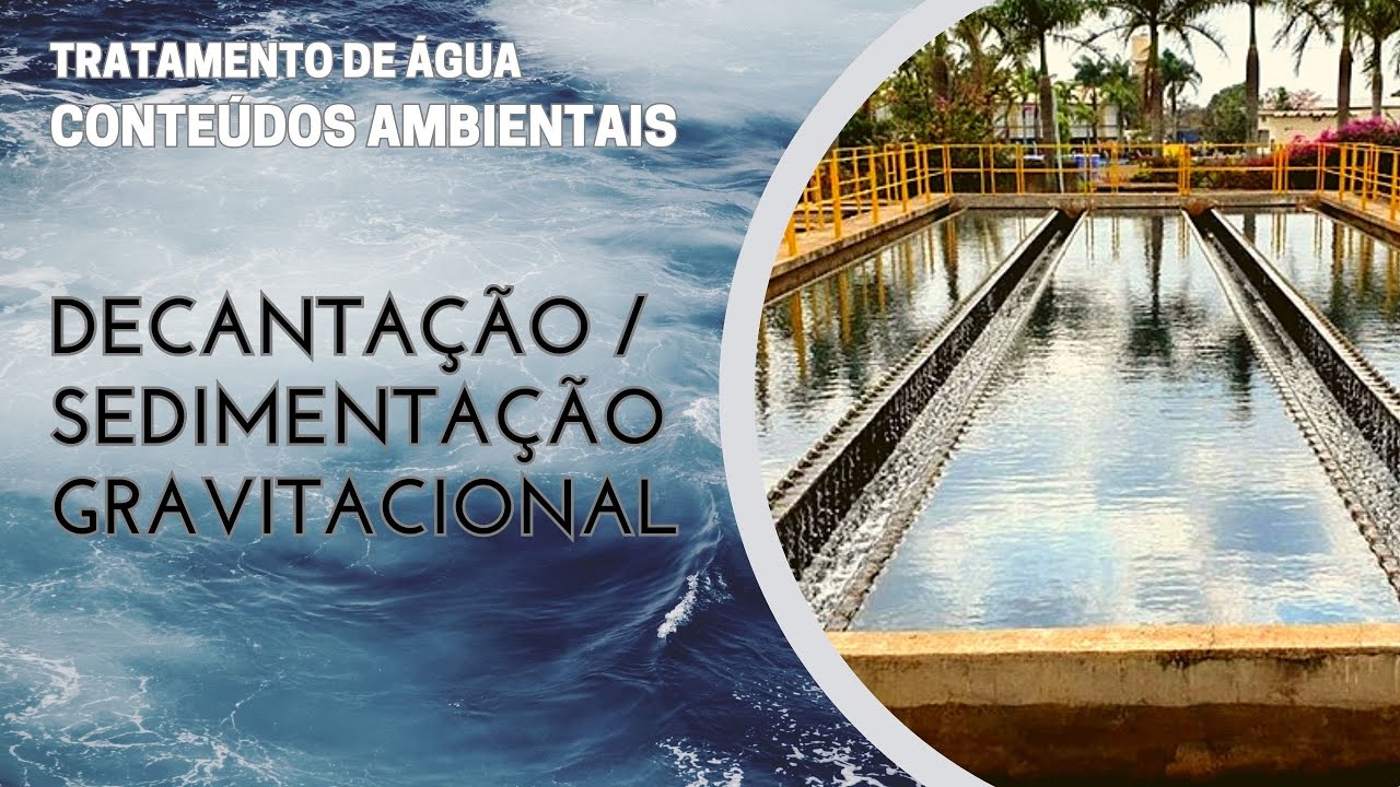 DECANTA&Ccedil;&Atilde;O (SEDIMENTA&Ccedil;&Atilde;O GRAVITACIONAL) PARA O TRATAMENTO DE &Aacute;GUA