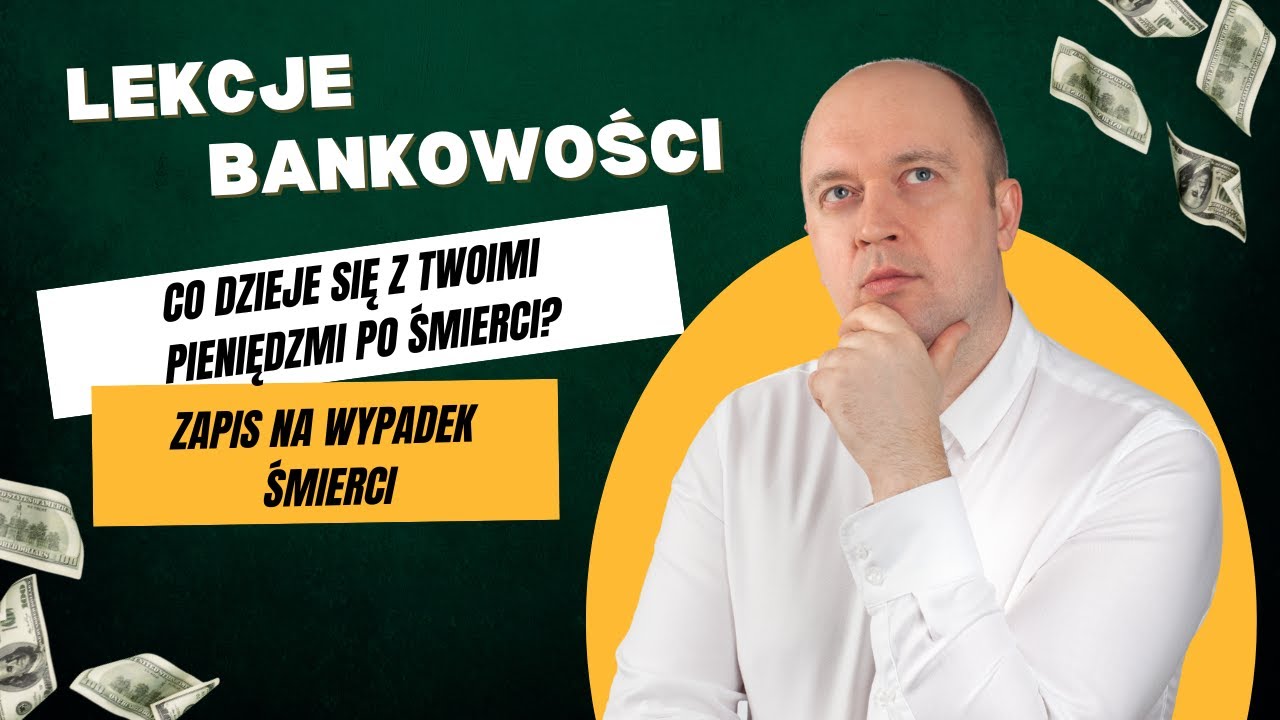 Zapis na wypadek śmierci – jak zabezpieczyć rodzinę i środki w banku? | Lekcje bankowości
