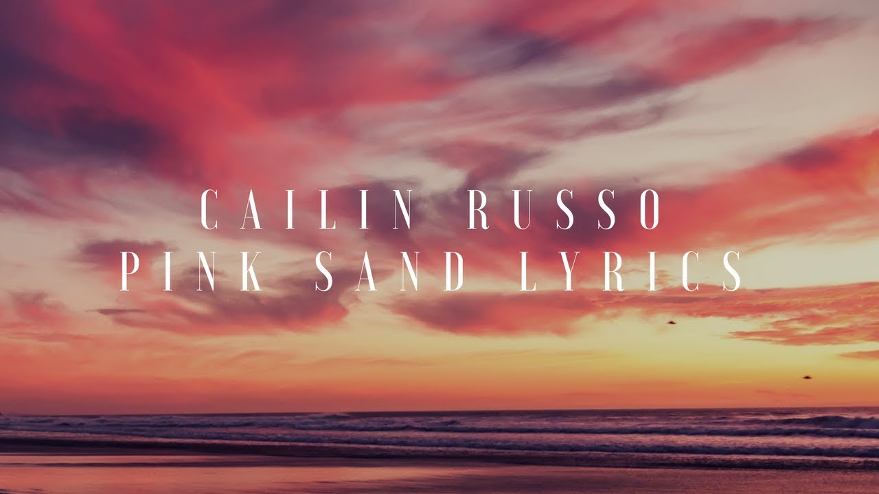 Cailin Russo - Pink Sand (Lyrics / Lyric Video)