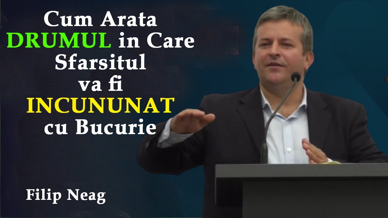 Filip Neag - Cum Arata Drumul in Care Sfarsitul va fi Incununat cu Bucurie