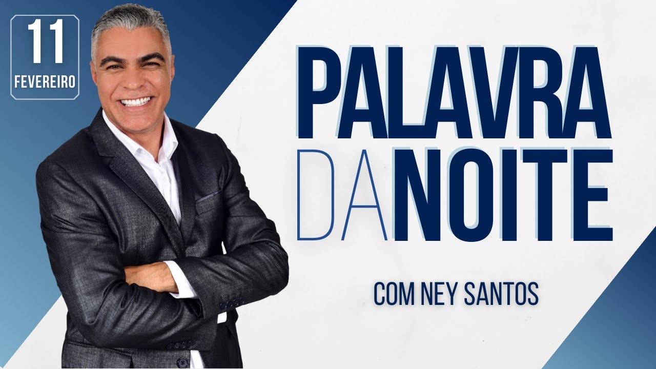 PALAVRA DA NOITE - 11 DE FEVEREIRO - Deixe seu pedido de oração | Ney Santos