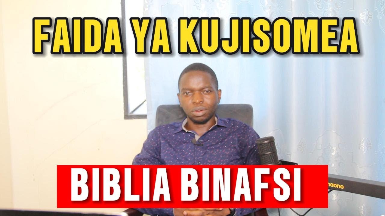 FAIDA YA KUJISOMEA BIBLIA MWENYEWE