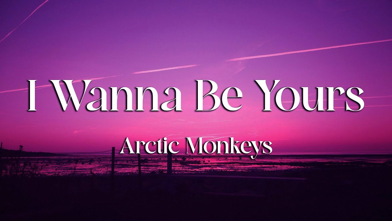 Arctic Monkeys - I Wanna Be Yours (Lyrics)