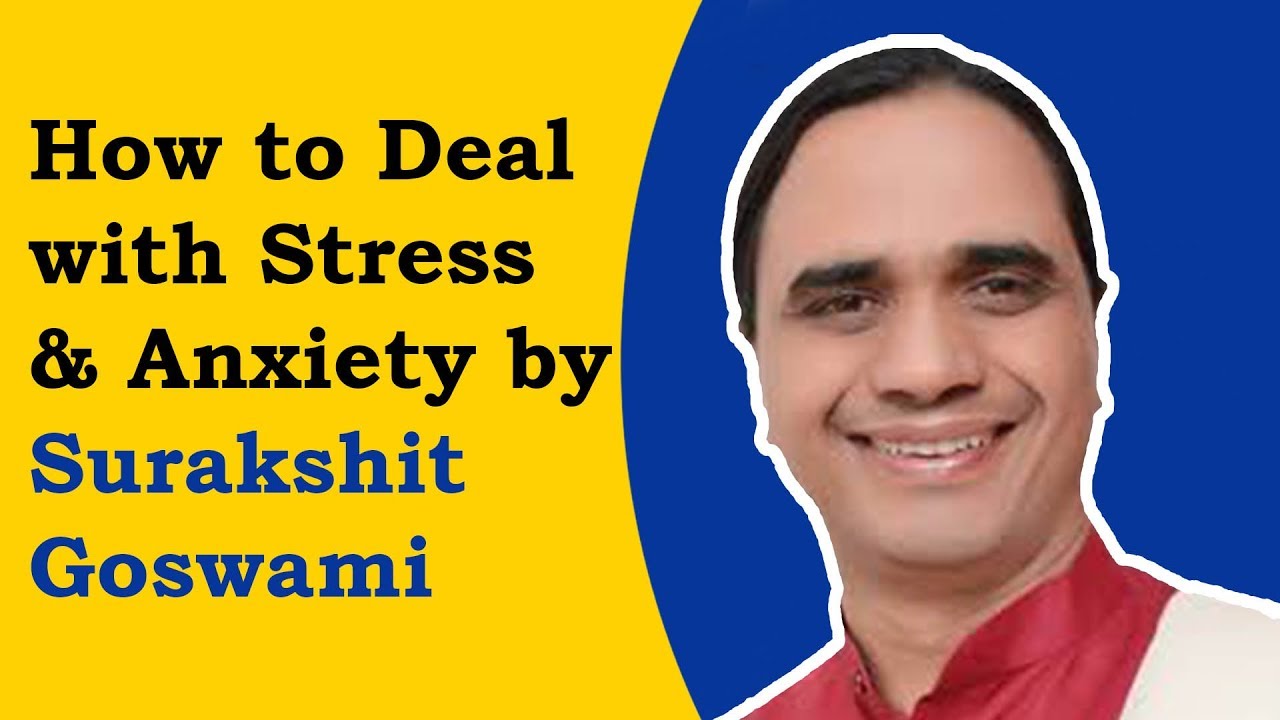 How to Deal with Stress and Anxiety by Surakshit Goswami