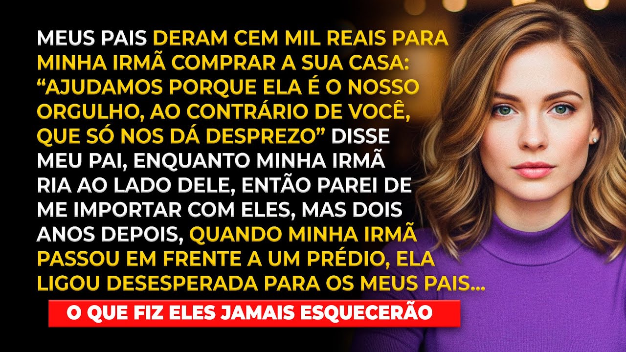 Meus pais deram R$ 100 mil para minha irmã comprar sua casa, e então meu pai disse rindo