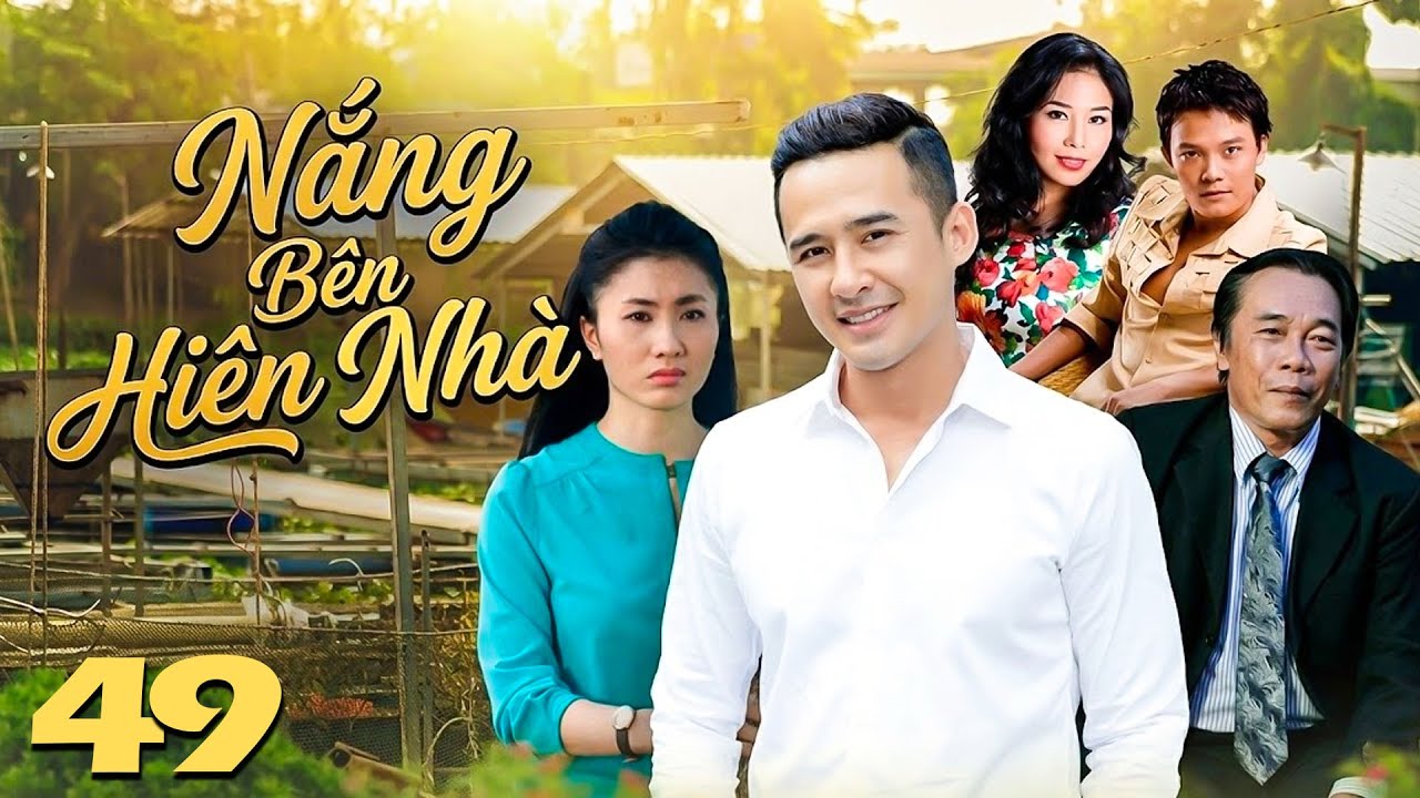 NẮNG BÊN HIÊN NHÀ Tập 49 | Phim Việt Nam Hay Mới Nhất | Phim Truyền Hình Việt Nam Hay Nhất 2026
