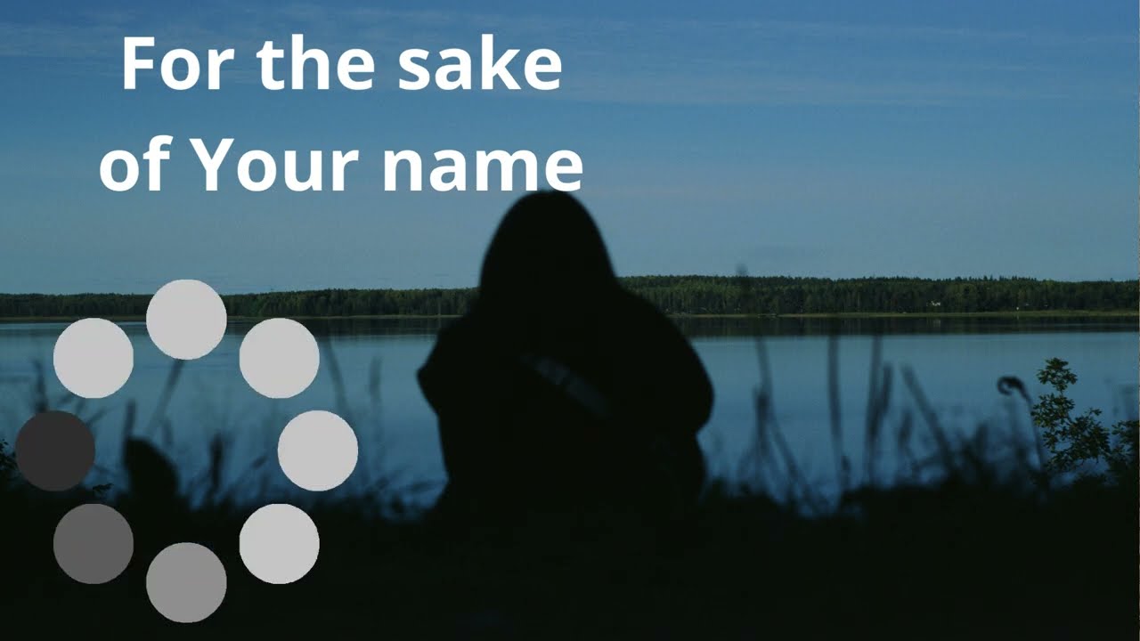 For the sake of Your name. / Lion of Judah