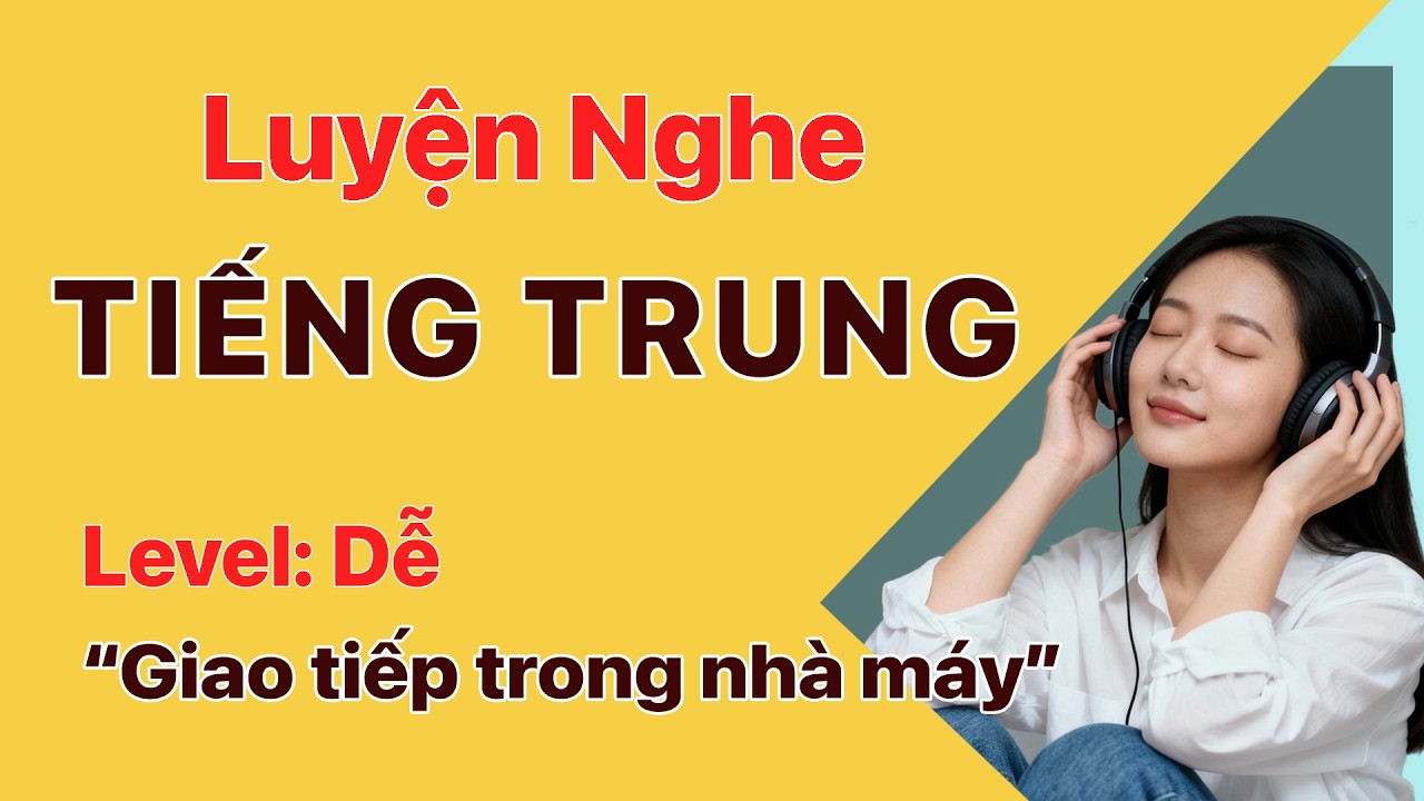 Luyện Nghe Tiếng Trung Chậm Rãi Cho Người Mới | Chủ Đề - Cuộc Nói Chuyện Trong Nhà Máy