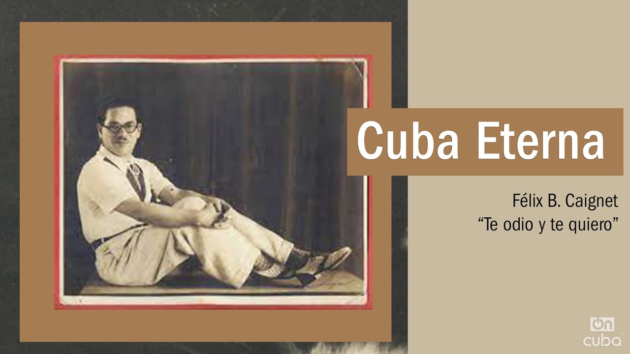 Cuba Eterna: Félix B. Caignet, te odio y te quiero