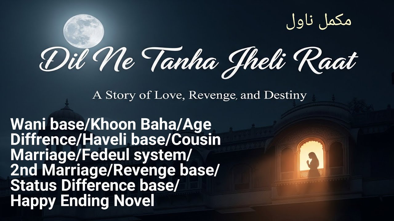 Dil Ne Tanha Jheli Raat Complete Novel | Wani base | khhon baha | Revenge | Age Diff /Novels Library