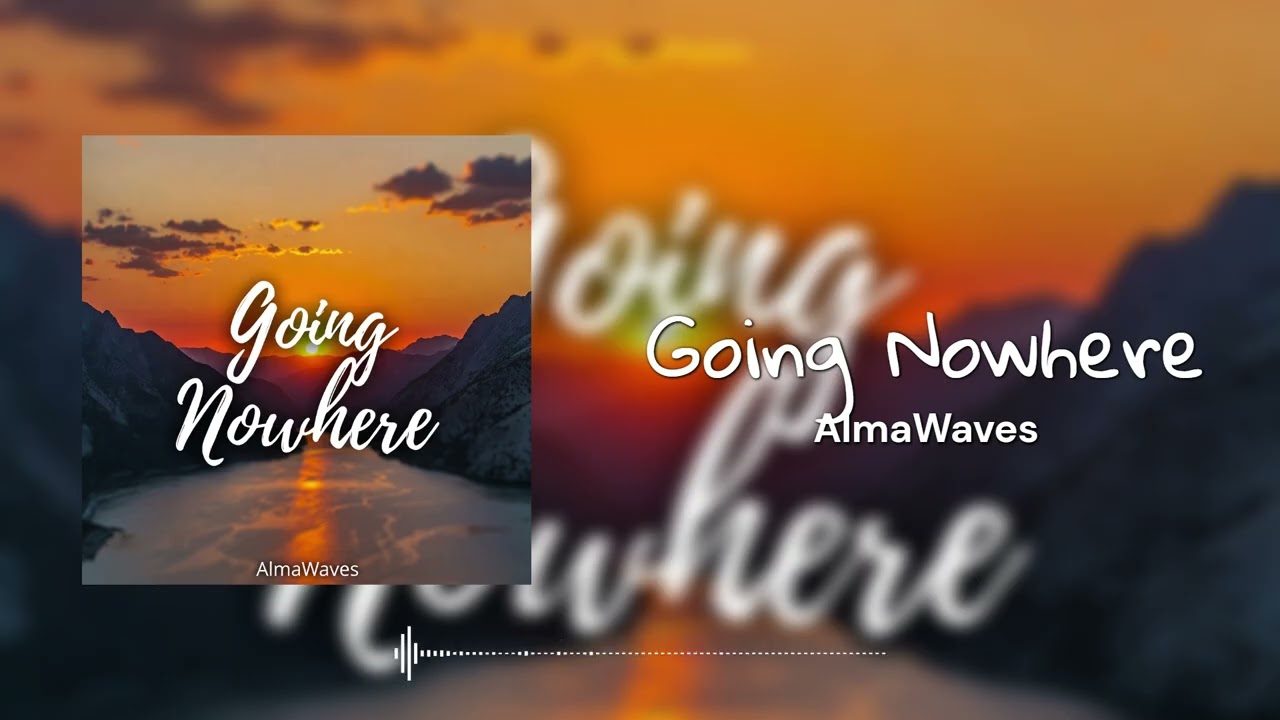 Going Nowhere ‐ AlmaWaves