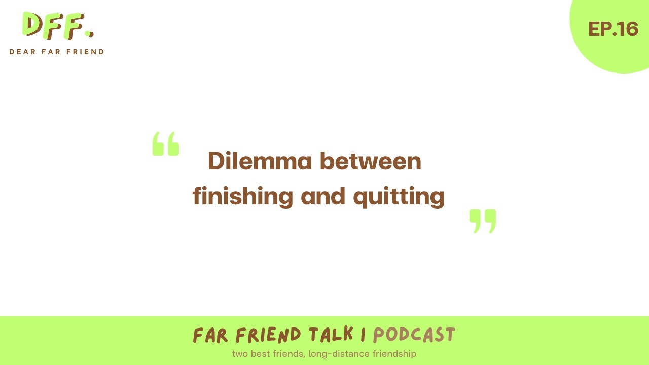 (ENG) Dilemma between Finishing and Quitting | Far Friend Talk EP.16