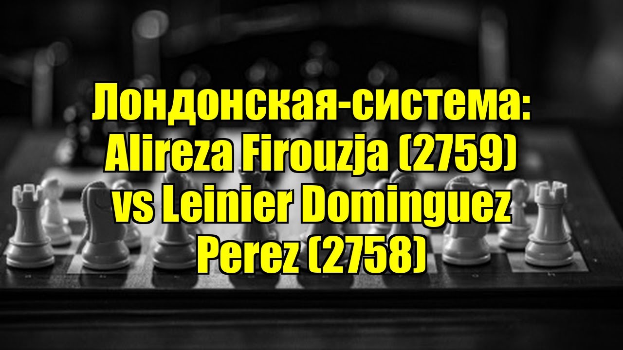 Лондонская-система: Alireza Firouzja (2759) vs Leinier Dominguez Perez (2758)