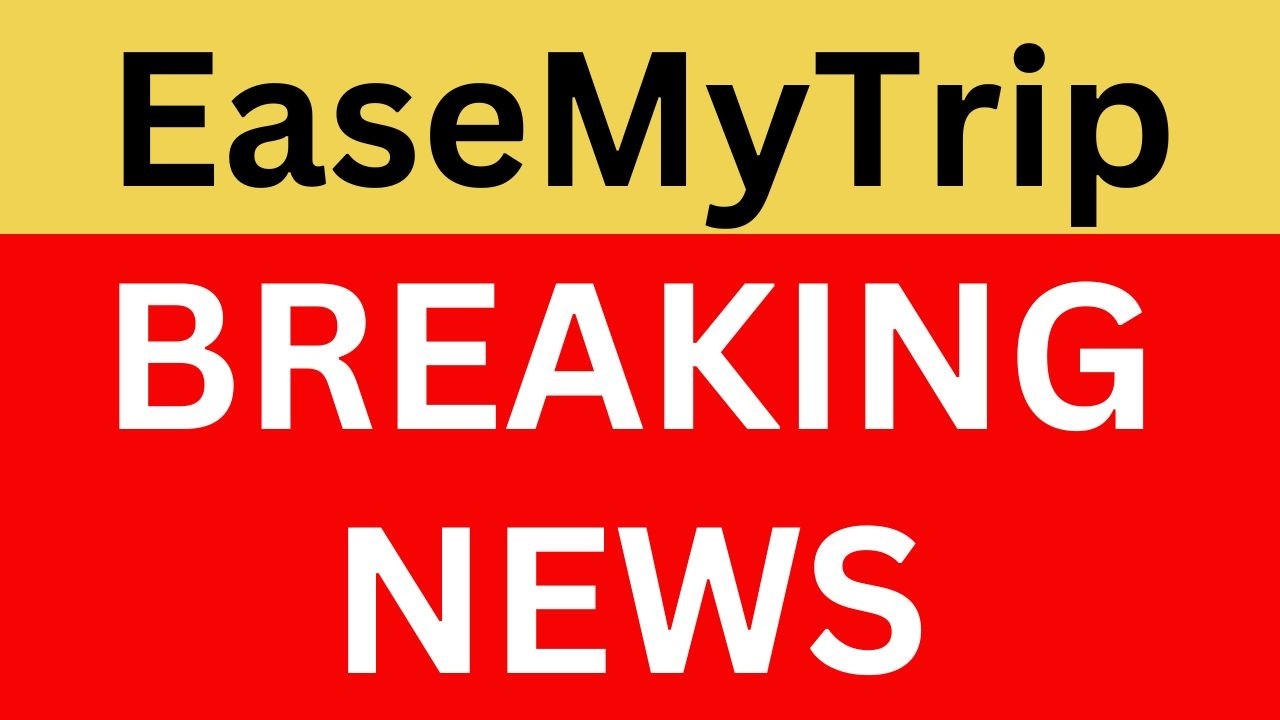 EaseMyTrip Latest News | EaseMyTrip Share News | Easy Trip Breaking News | Easy Trip News Today
