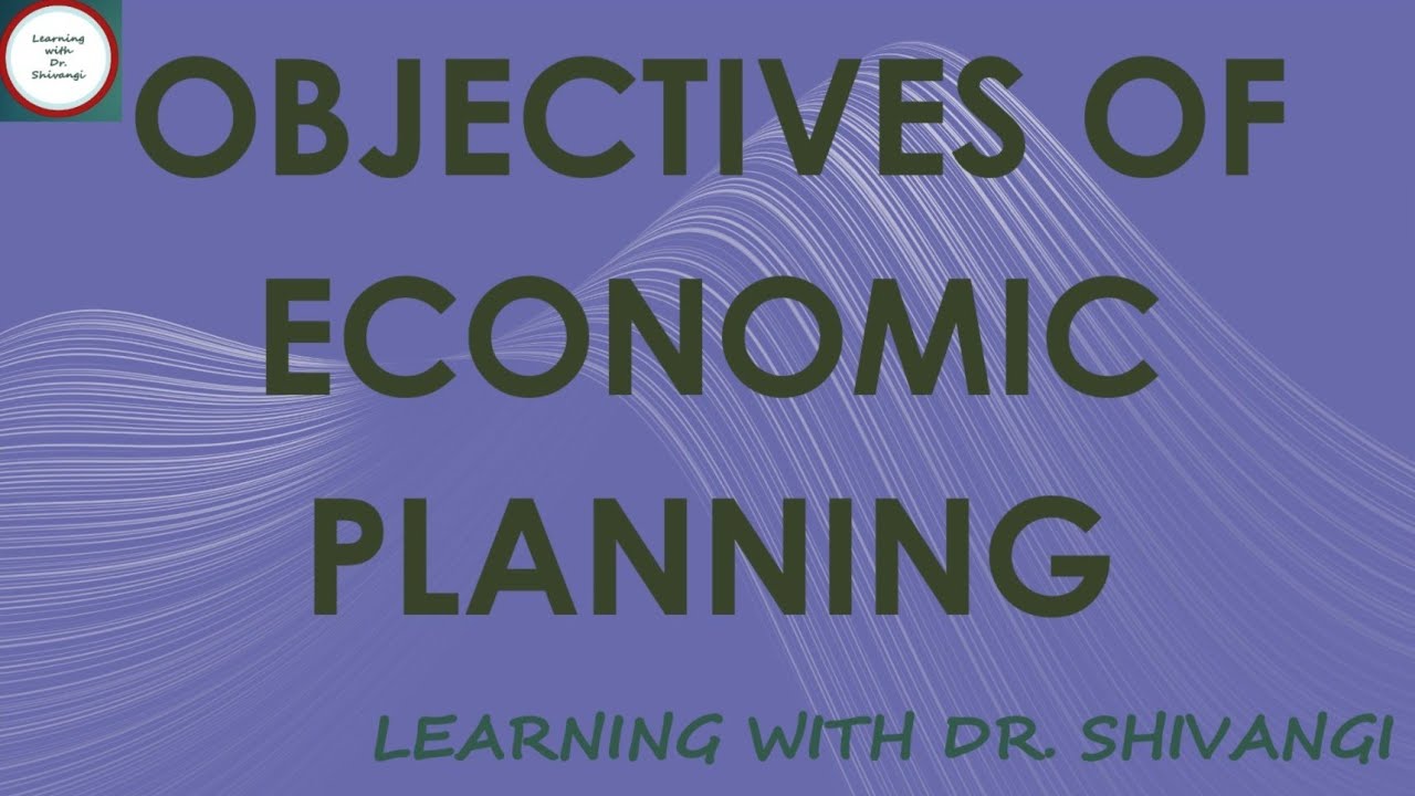 Objectives of Economic Planning
