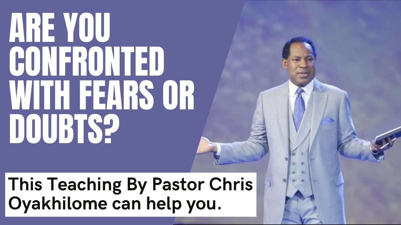 Are you confronted with fears, doubts, and unbelief? This will help you | Pastor Chris Oyakhilome