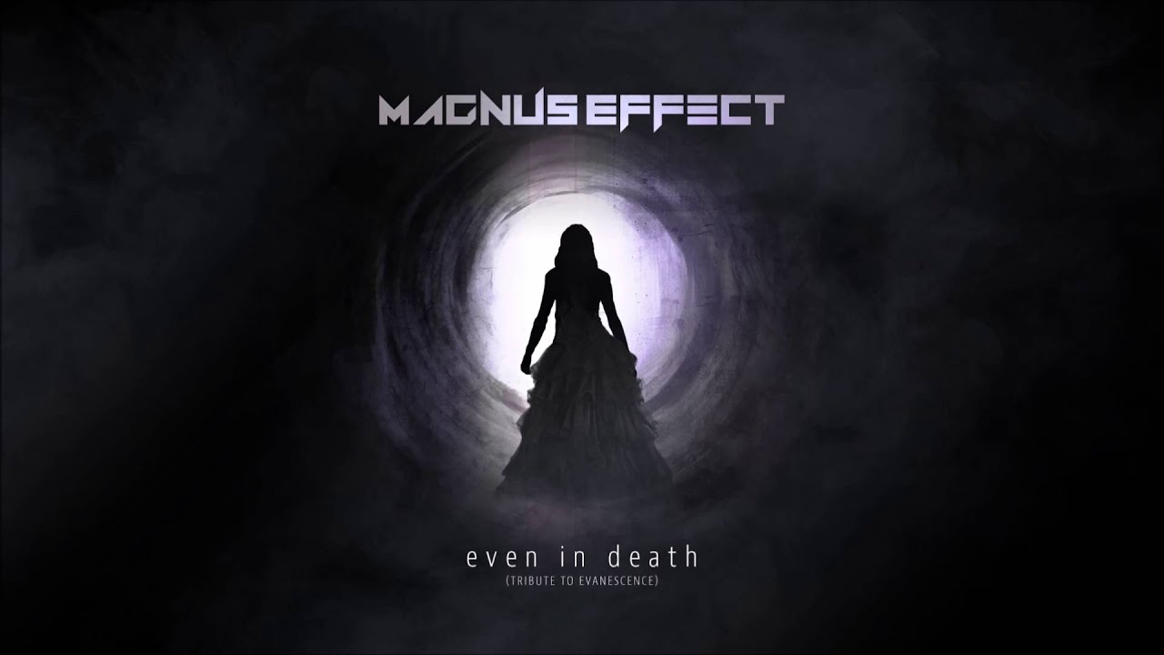 Magnus Effect - Even in Death (Tribute to Evanescence)