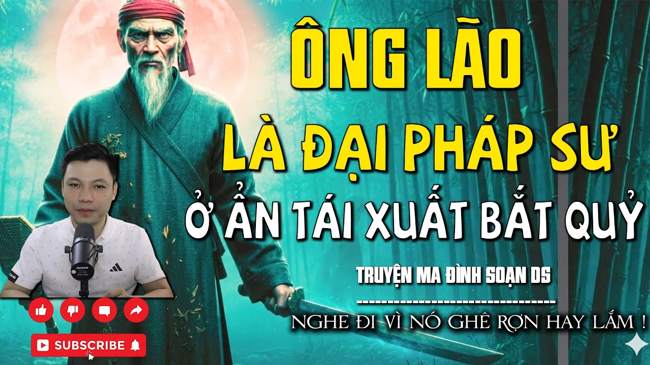 TRUYỆN MA: ÔNG LÃO LÀ ĐẠI PHÁP SƯ Ở ẨN TÁI XUẤT BẮT QUỶ  l CHUYỆN MA MỚI NHẤT l MC ĐÌNH SOẠN DS