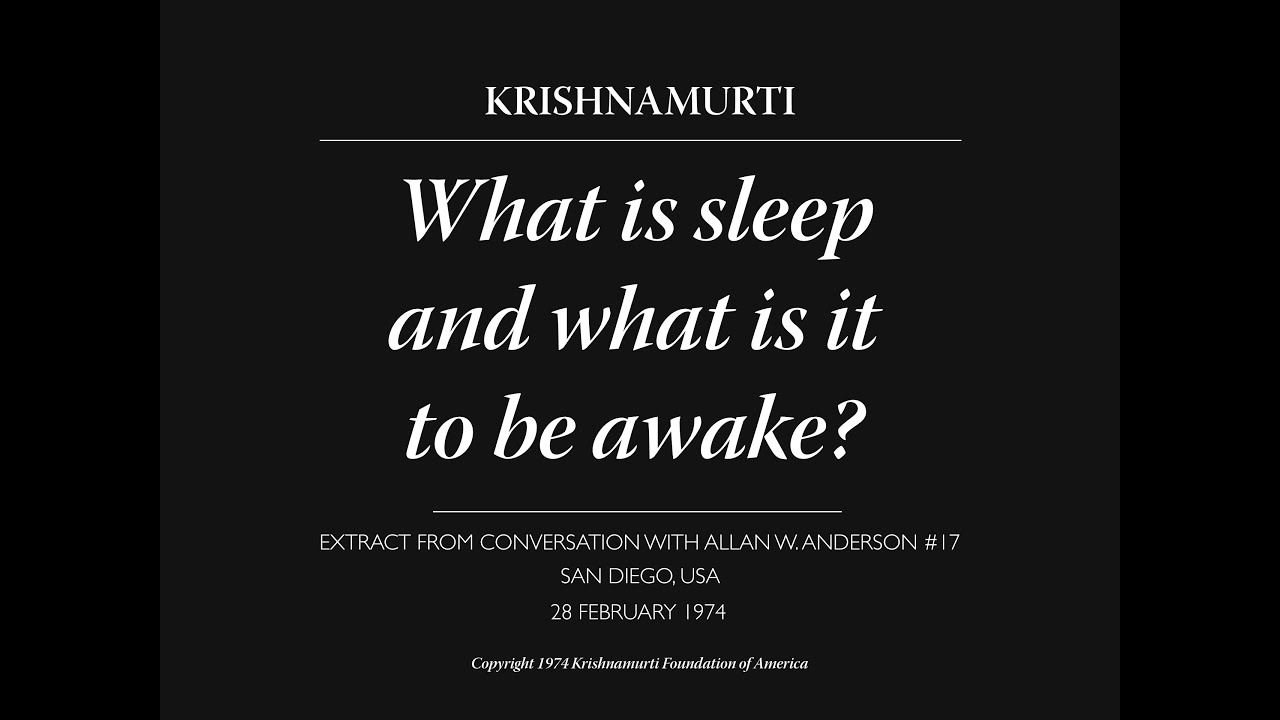 What is sleep and what is it to be awake? | J. Krishnamurti