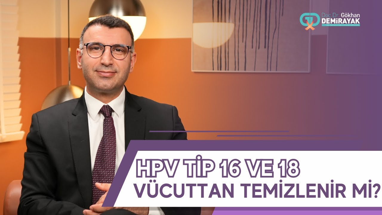 HPV TİP 16 VE TİP 18 VÜCUTTAN TEMİZLENİR Mİ?